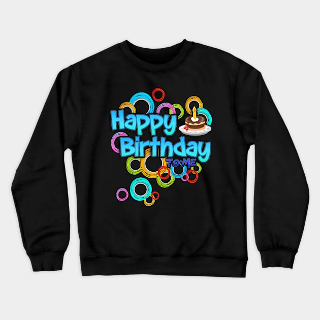 Happy Birthday To Me Crewneck Sweatshirt by Javacustoms